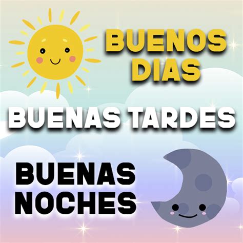 buenas dias|buenos días, buenas tardes, buenas noches